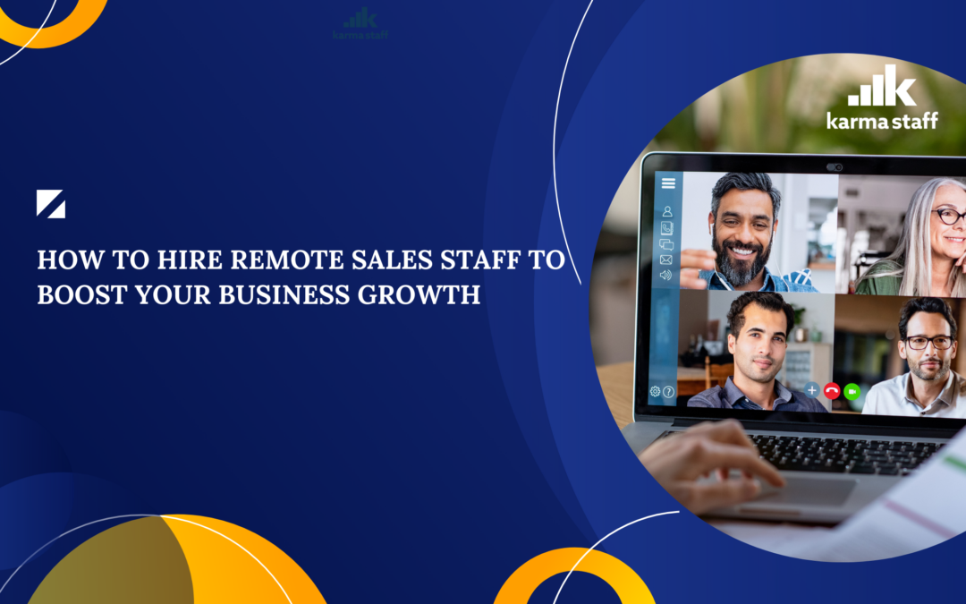 How to Hire Remote Sales Staff to Boost Your Business Growth