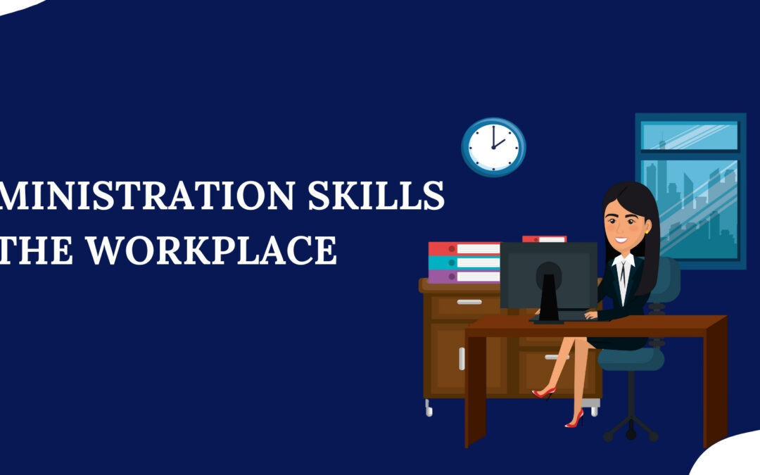 Why Business and Office Administration Skills Matter in Today’s Workplace