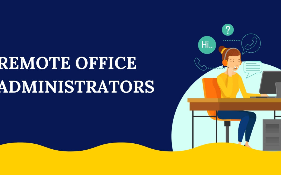 Top Skills and Qualities to look for in Remote Office Administration Staff