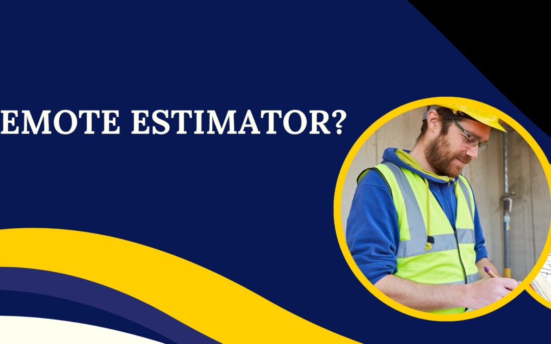 Why a Remote Estimator is Your Secret Work Weapon